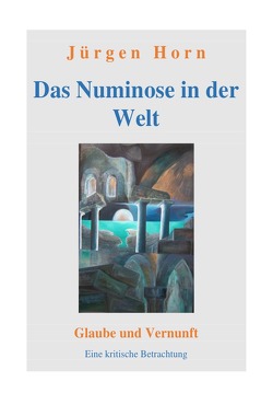 Das Numinose in der Welt von Horn,  Jürgen