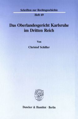 Das Oberlandesgericht Karlsruhe im Dritten Reich. von Schiller,  Christof