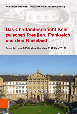 Das Oberlandesgericht Köln zwischen dem Rheinland, Frankreich und Preußen von Bennewitz,  Daniela, Biesenbach,  Peter, Frohn,  Michael, Geyer,  Stefan, Haferkamp,  Hans-Peter, Oestmann,  Peter, Strauch,  Dieter, von Schwerin,  Margarete, Weertz,  Jacqueline, Wiefling,  Christian, Zakowski,  Eric