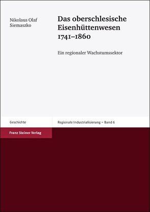 Das oberschlesische Eisenhüttenwesen 1741–1860 von Siemaszko,  Nikolaus Olaf