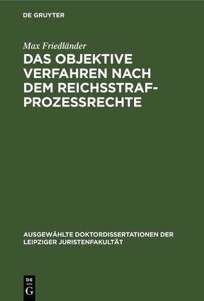 Das objektive Verfahren nach dem Reichsstrafprozessrechte von Friedlaender,  Max