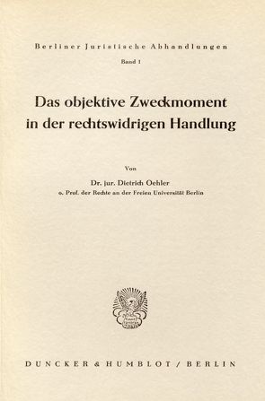 Das objektive Zweckmoment in der rechtswidrigen Handlung. von Oehler,  Dietrich