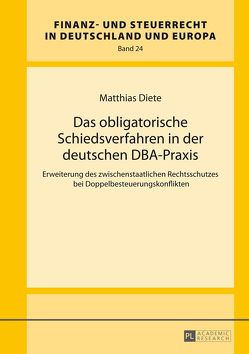 Das obligatorische Schiedsverfahren in der deutschen DBA-Praxis von Diete,  Matthias