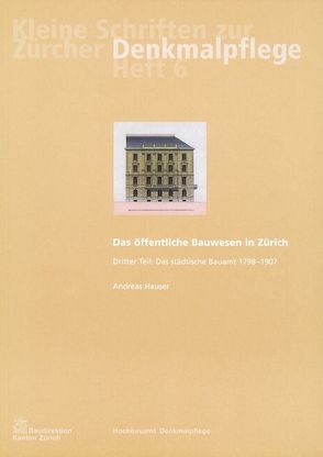 Das öffentliche Bauwesen in Zürich, 1798-1958. Set von Hauser,  Andreas, Kurz,  Daniel, Morra-Barrelet,  Christine, Weidmann,  Ruedi