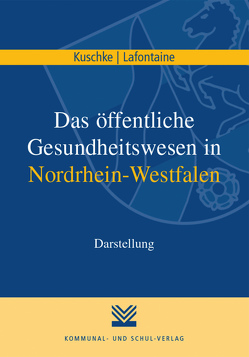 Das öffentliche Gesundheitswesen in Nordrhein-Westfalen von Kuschke,  Wolfram, Lafontaine,  Jörg