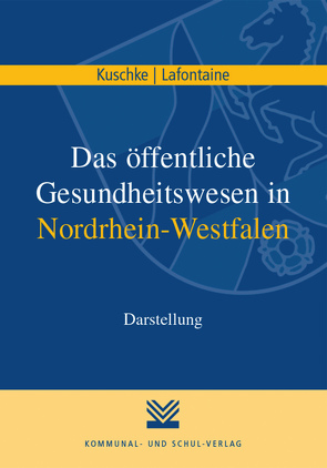 Das öffentliche Gesundheitswesen in Nordrhein-Westfalen von Kuschke,  Wolfram, Lafontaine,  Jörg
