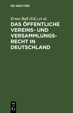 Das öffentliche Vereins- und Versammlungsrecht in Deutschland von Ball,  Ernst, Friedenthal,  Felix