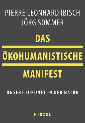 Das ökohumanistische Manifest von Ibisch,  Pierre, Sommer,  Jörg