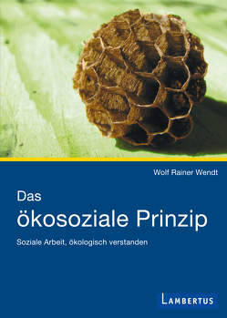 Das ökosoziale Prinzip von Wendt,  Wolf Rainer