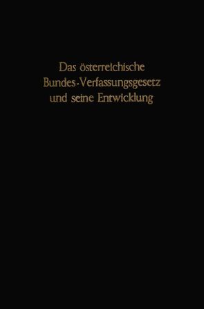 Das österreichische Bundes-Verfassungsgesetz und seine Entwicklung. von Schambeck,  Herbert