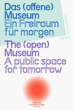 Das (offene) Museum. Ein Freiraum für morgen
