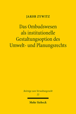 Das Ombudswesen als institutionelle Gestaltungsoption des Umwelt- und Planungsrechts von Zywitz,  Jakob