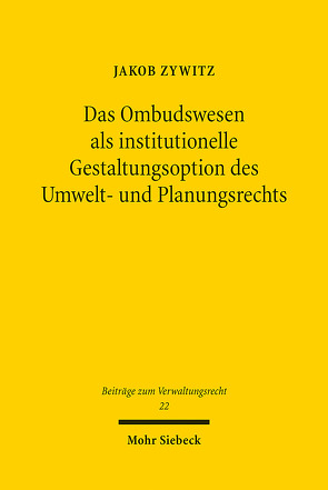 Das Ombudswesen als institutionelle Gestaltungsoption des Umwelt- und Planungsrechts von Zywitz,  Jakob