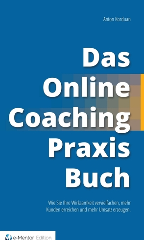 Das Online-Coaching Praxisbuch von Korduan,  Anton