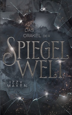 Das Orakel der Spiegelwelt (Die Spiegelwelt-Trilogie 3) von Maxen,  Izzy
