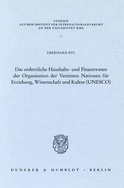 Das ordentliche Haushalts- und Finanzwesen der Organisation der Vereinten Nationen für Erziehung, Wissenschaft und Kultur (UNESCO). von Eyl,  Eberhard