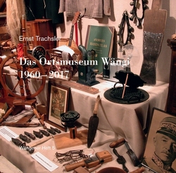 Das Ortsmuseum Wängi 1960 – 2017 von Trachsler,  Ernst