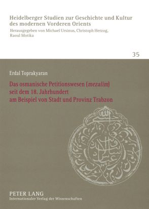 Das osmanische Petitionswesen («mezalim») seit dem 18. Jahrhundert am Beispiel von Stadt und Provinz Trabzon von Toprakyaran,  Erdal