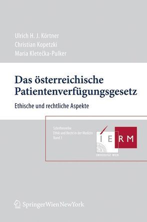 Das österreichische Patientenverfügungsgesetz von Kletecka-Pulker,  Maria, Kopetzki,  Christian, Körtner,  Ulrich H. J.