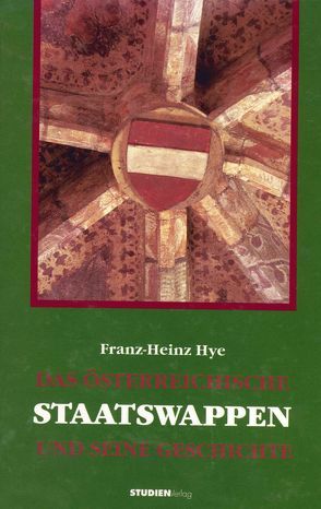 Das Österreichische Staatswappen und seine Geschichte von Hye,  Franz-Heinz