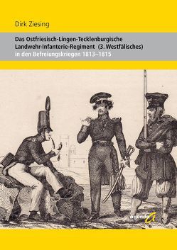 Das Ostfriesisch-Lingen-Tecklenburgische Landwehr-Infanterie-Regiment (3. Westfälisches) von Ziesing,  Dirk