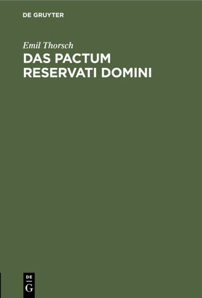 Das pactum reservati domini von Thorsch,  Emil