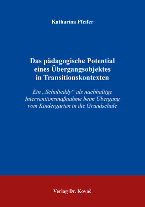 Das pädagogische Potential eines Übergangsobjektes in Transitionskontexten von Pfeifer,  Katharina