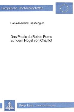 Das Palais du Roi de Rome auf dem Hügel von Chaillot von Hassengier,  Hans-Joachim