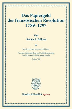 Das Papiergeld der französischen Revolution 1789–1797. von Diehl,  Karl, Falkner,  Semen A., Palyi,  Melchior, Schlömer,  Friedrich, Somary,  Felix