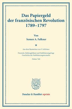 Das Papiergeld der französischen Revolution 1789–1797. von Diehl,  Karl, Falkner,  Semen A., Palyi,  Melchior, Schlömer,  Friedrich, Somary,  Felix