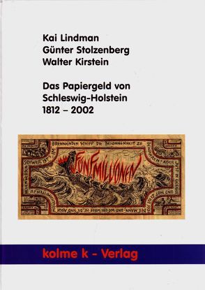 Das Papiergeld von Schleswig-Holstein 1812-2002 von Kirstein,  Walter, Lindman,  Kai, Stolzenberg,  Günter
