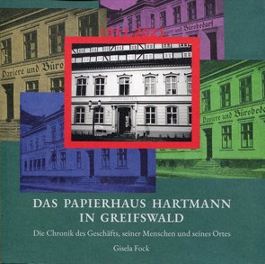Das Papierhaus Hartmann in Greifswald 1911-2021 von Fock,  Gisela, Fock,  Martin, Ohle,  Gudrun