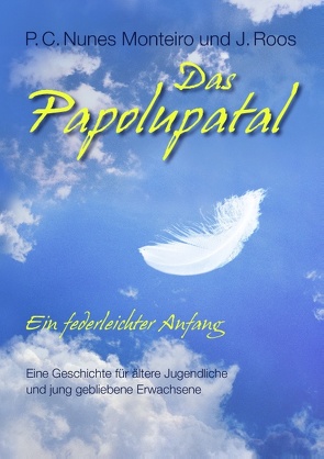 Das Papolupatal. Ein federleichter Anfang von Nunes Monteiro,  P.C., Roos,  J.
