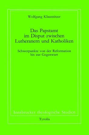 Das Papstamt im Disput zwischen Lutheranern und Katholiken von Coreth,  Emerich, Kern,  Walter, Klausnitzer,  Wolfgang, Rotter,  Hans