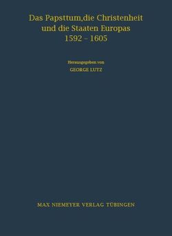 Das Papsttum, die Christenheit und die Staaten Europas 1592-1605 von Lutz,  Georg