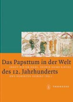 Das Papsttum in der Welt des 12. Jahrhunderts von Hehl,  Ernst D, Ringel,  Ingrid H, Seibert,  Hubertus