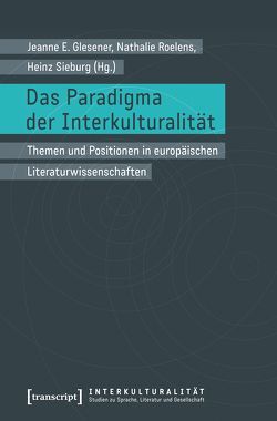 Das Paradigma der Interkulturalität von Glesener,  Jeanne E., Roelens,  Nathalie, Sieburg,  Heinz