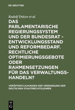 Das parlamentarische Regierungssystem und der Bundesrat – Entwicklungsstand und Reformbedarf. Rechtliche Optimierungsgebote oder Rahmensetzungen für das Verwaltungshandeln? von Dolzer,  Rudolf, Haller,  Herbert, Riedel,  Eibe, Sachs,  Michael, Würtenberger,  Thomas