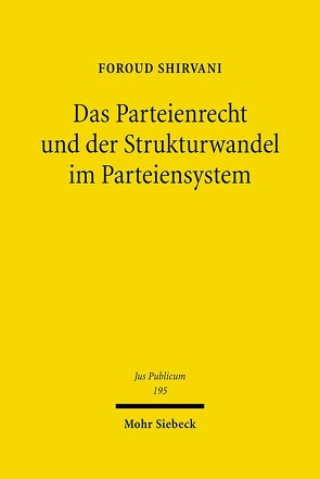 Das Parteienrecht und der Strukturwandel im Parteiensystem von Shirvani,  Foroud