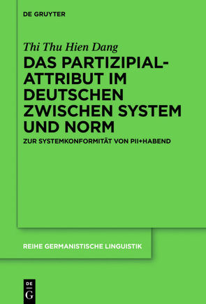 Das Partizipialattribut im Deutschen zwischen System und Norm von Dang,  Thi Thu Hien