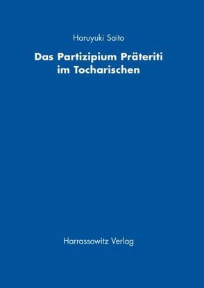 Das Partizipium Präteriti im Tocharischen von Saito,  Haruyuki