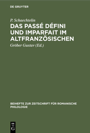 Das Passé défini und Imparfait im Altfranzösischen von Gustav,  Gröber, Schaechtelin,  P.