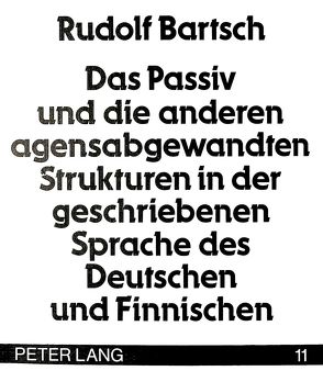 Das Passiv und die anderen agensabgewandten Strukturen in der geschriebenen Sprache des Deutschen und Finnischen von Bartsch,  Rudolf