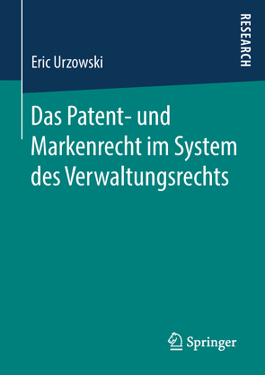 Das Patent- und Markenrecht im System des Verwaltungsrechts von Urzowski,  Eric