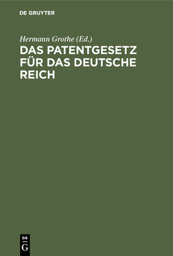 Das Patentgesetz für das Deutsche Reich von Grothe,  Hermann
