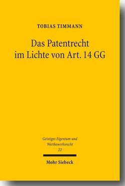 Das Patentrecht im Lichte von Art. 14 GG von Timmann,  Tobias