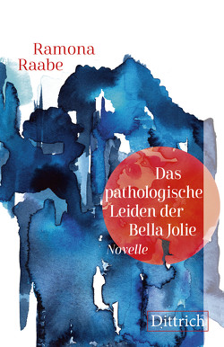 Das pathologische Leiden der Bella Jolie von Raabe,  Ramona, Trimble,  Ailish