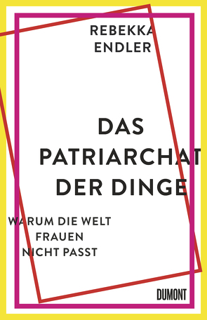 Das Patriarchat der Dinge von Endler,  Rebekka