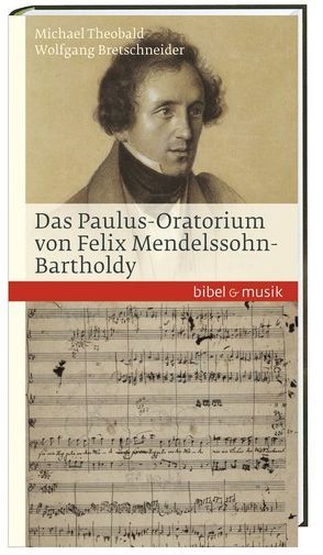 Das Paulus-Oratorium von Felix Mendelssohn Bartholdy von Bretschneider,  Wolfgang, Theobald,  Michael