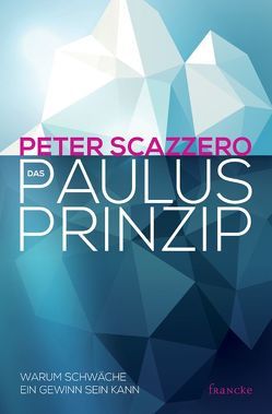 Das Paulus-Prinzip von Leisering,  Doris C., Scazzero,  Peter, Schnoebbe,  Jokim